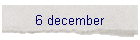 6 december