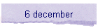 6 december