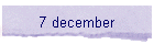 7 december