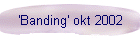 'Banding' okt 2002