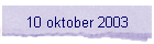 10 oktober 2003