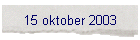 15 oktober 2003