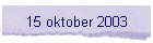 15 oktober 2003