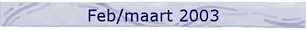 Feb/maart 2003